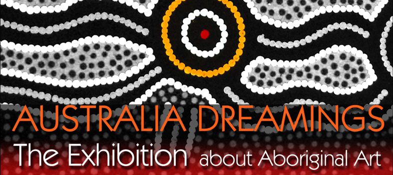 Australia Dreamings- The Exhibition about Aboriginal Art